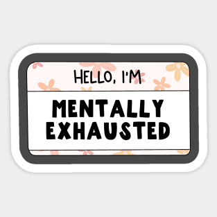 Hello I'm Mentally Exhausted Sticker